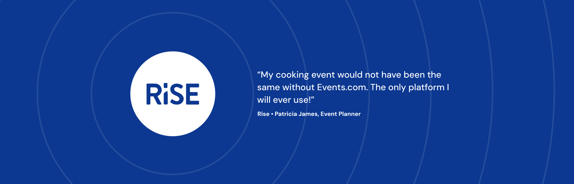 My cooking event would not have been the same without Events.com. The only platform I will ever use! Rise Patricia James, Event Planner